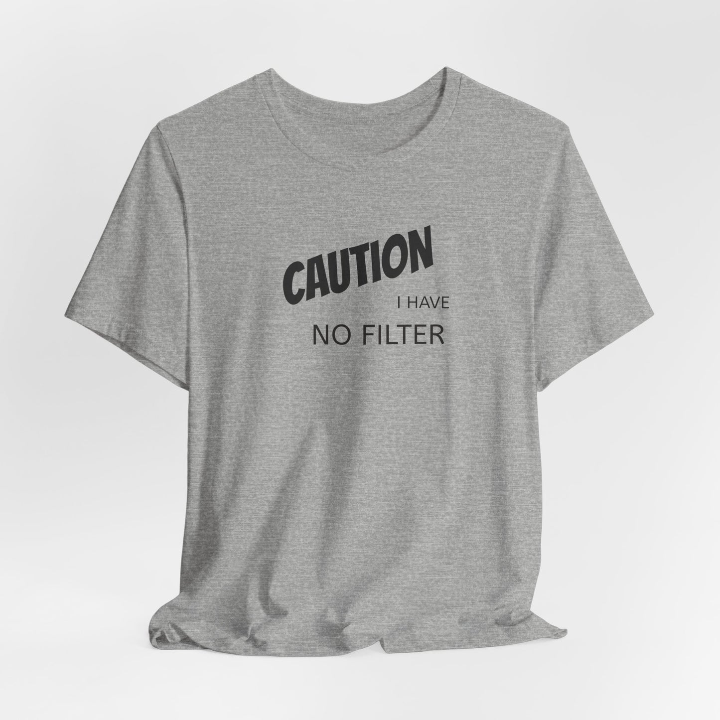 Caution I Have No Filter Tee
