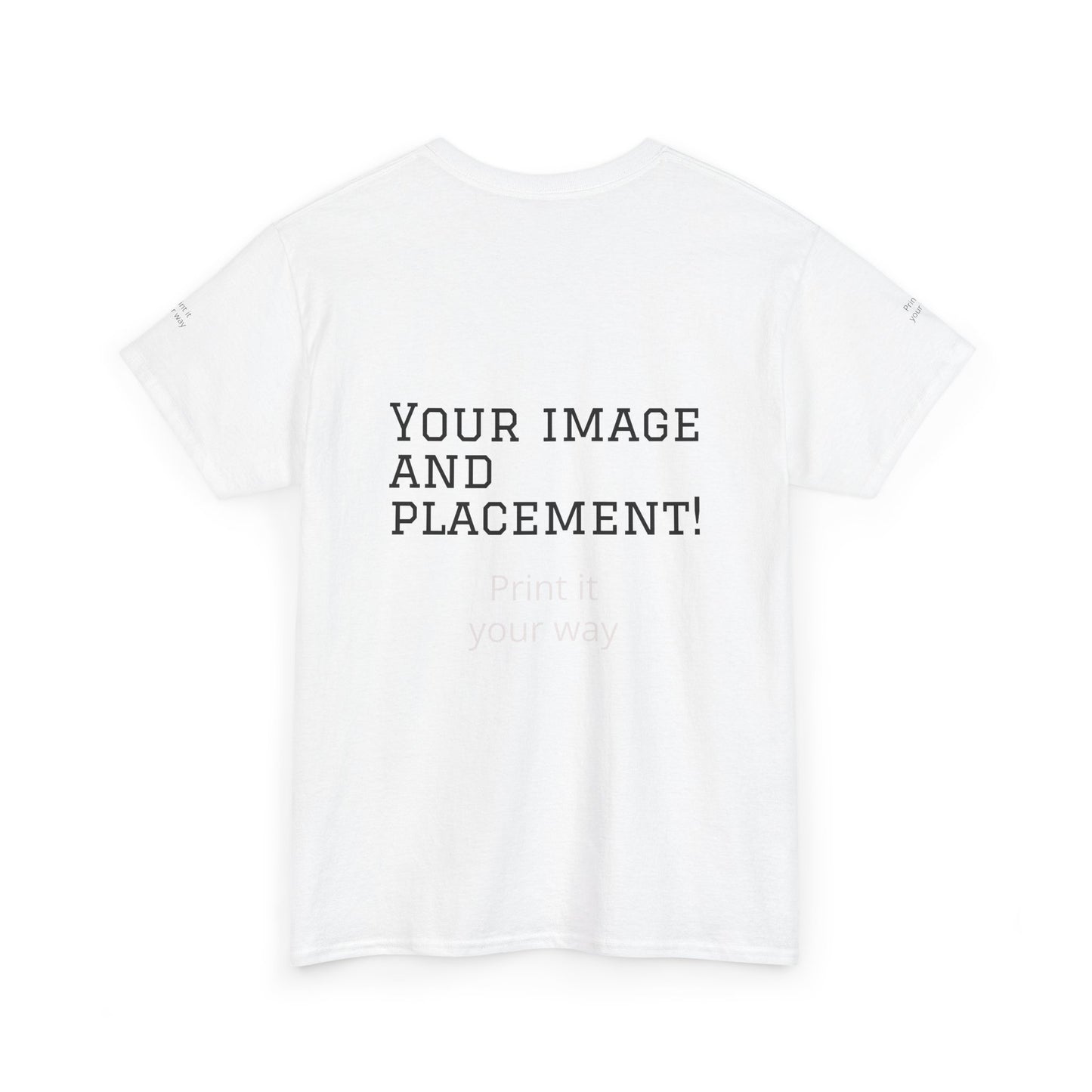 Custom Image and Placement Tee Your way!