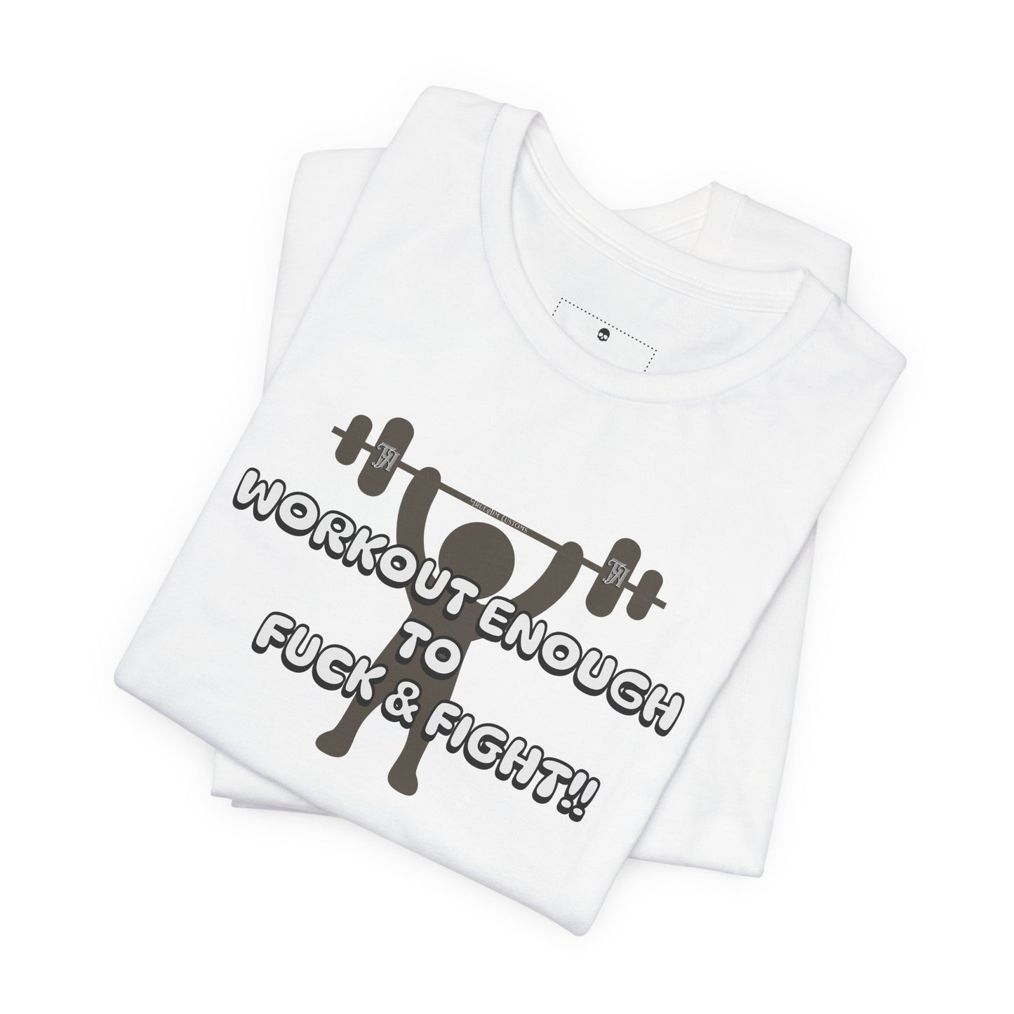 Workout Enough to F*** and Fight T-Shirt — Funny Weightlifting Gym Tee