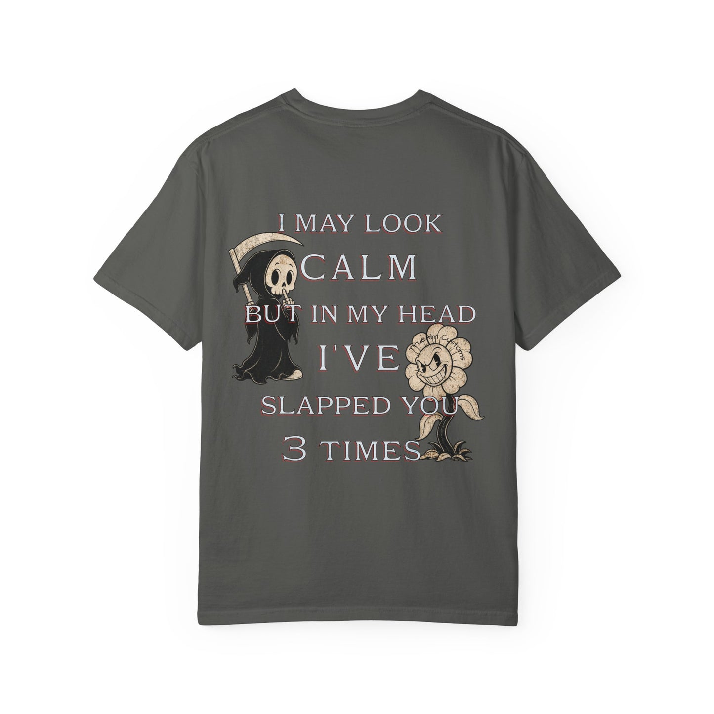 T-Shirt — “I May Look Calm But In My Head I’ve Slapped You 3 Times” Grim Reaper Graphic