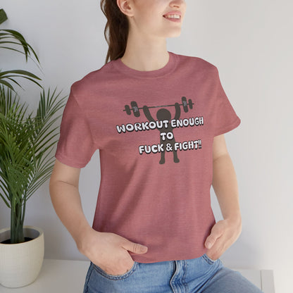 Workout Enough to F*** and Fight T-Shirt — Funny Weightlifting Gym Tee