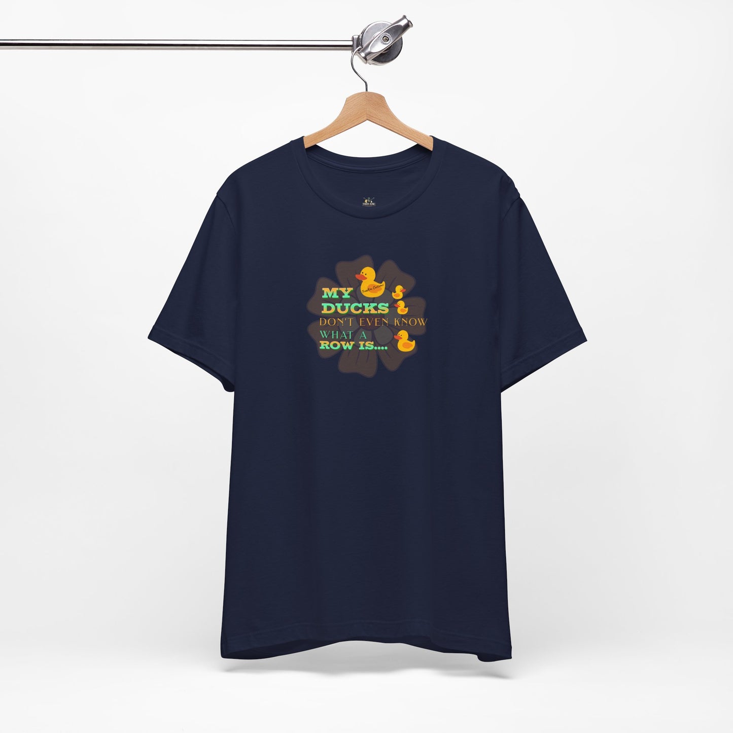Duck Humor Tee — “My Ducks Don’t Even Know What a Row Is” Short Sleeve Shirt