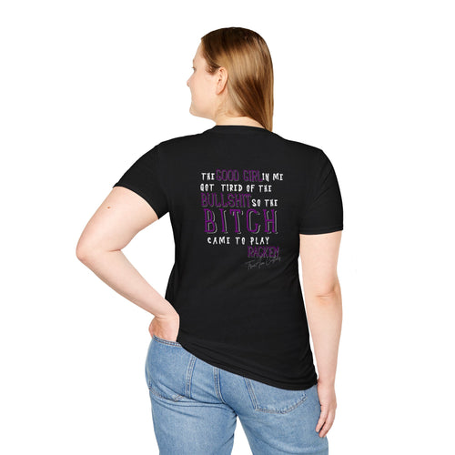 The Good Girl in me got tired of the Bullshit so the Bitch came to play Rack'em -Unisex Softstyle T-Shirt