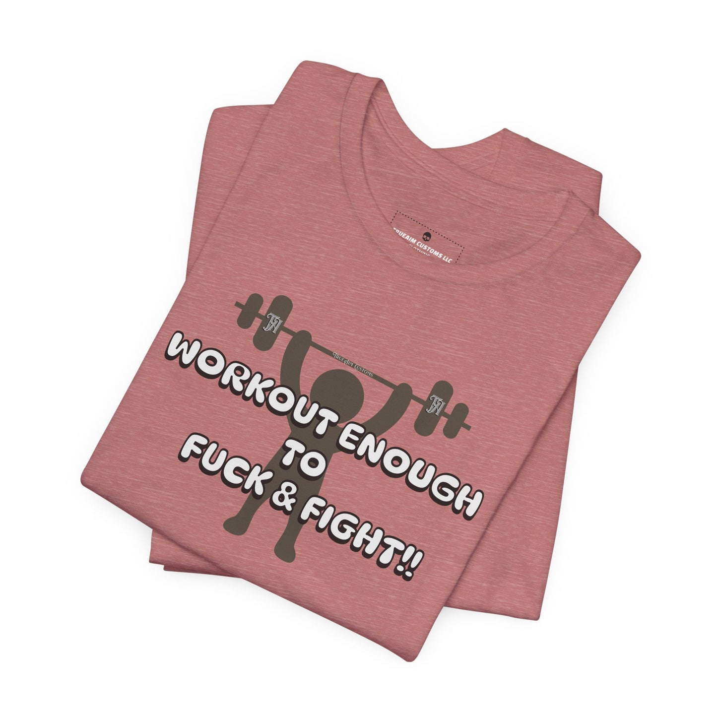 Workout Enough to F*** and Fight T-Shirt — Funny Weightlifting Gym Tee
