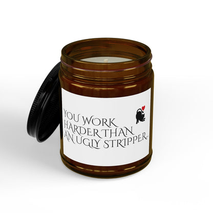 Scented Soy Candle — “You Work Harder Than an Ugly Stripper” Amber Jar (4oz & 9oz)