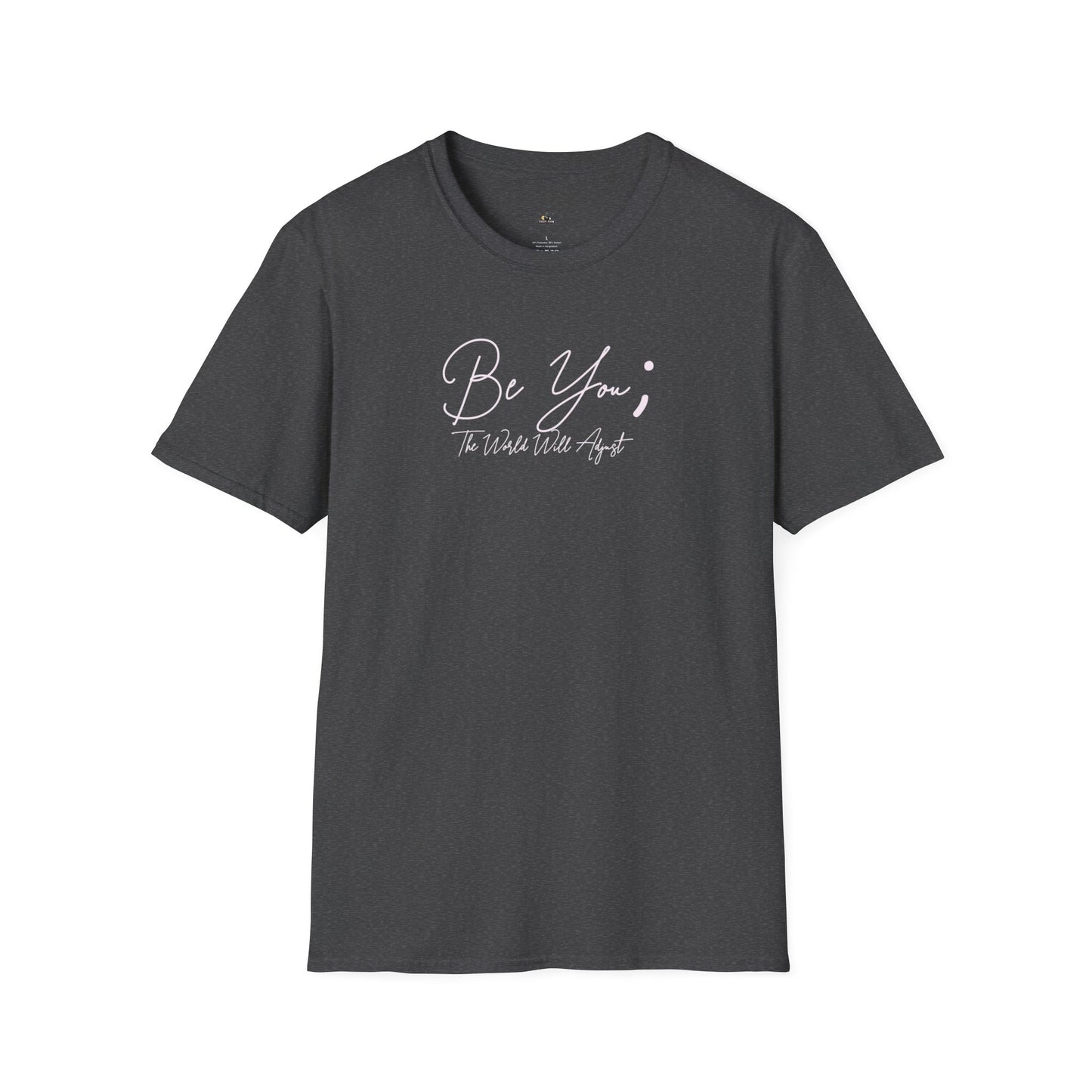 Be You T-Shirt — Inspirational Script Tee ("Be You; The World Will Adjust")