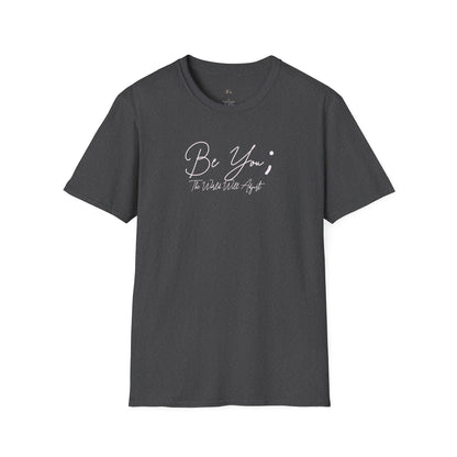 Be You T-Shirt — Inspirational Script Tee ("Be You; The World Will Adjust")