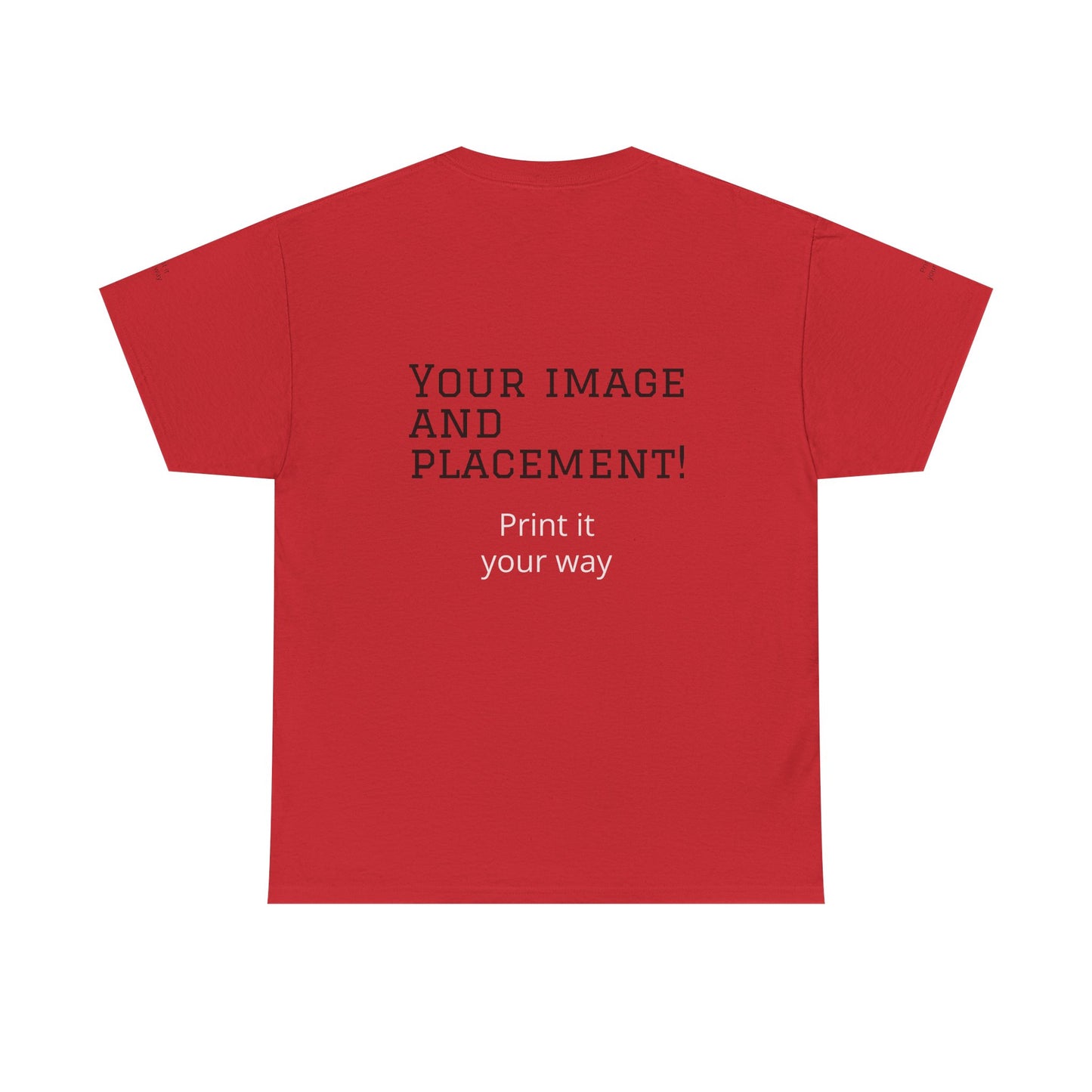 Custom Image and Placement Tee Your way!