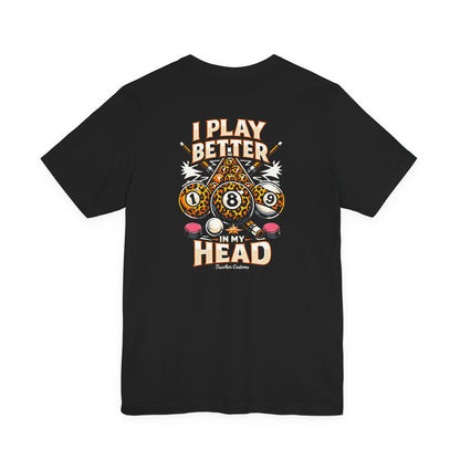 Pool & Billiards T-Shirt - "I Play Better in My Head" Graphic Tee