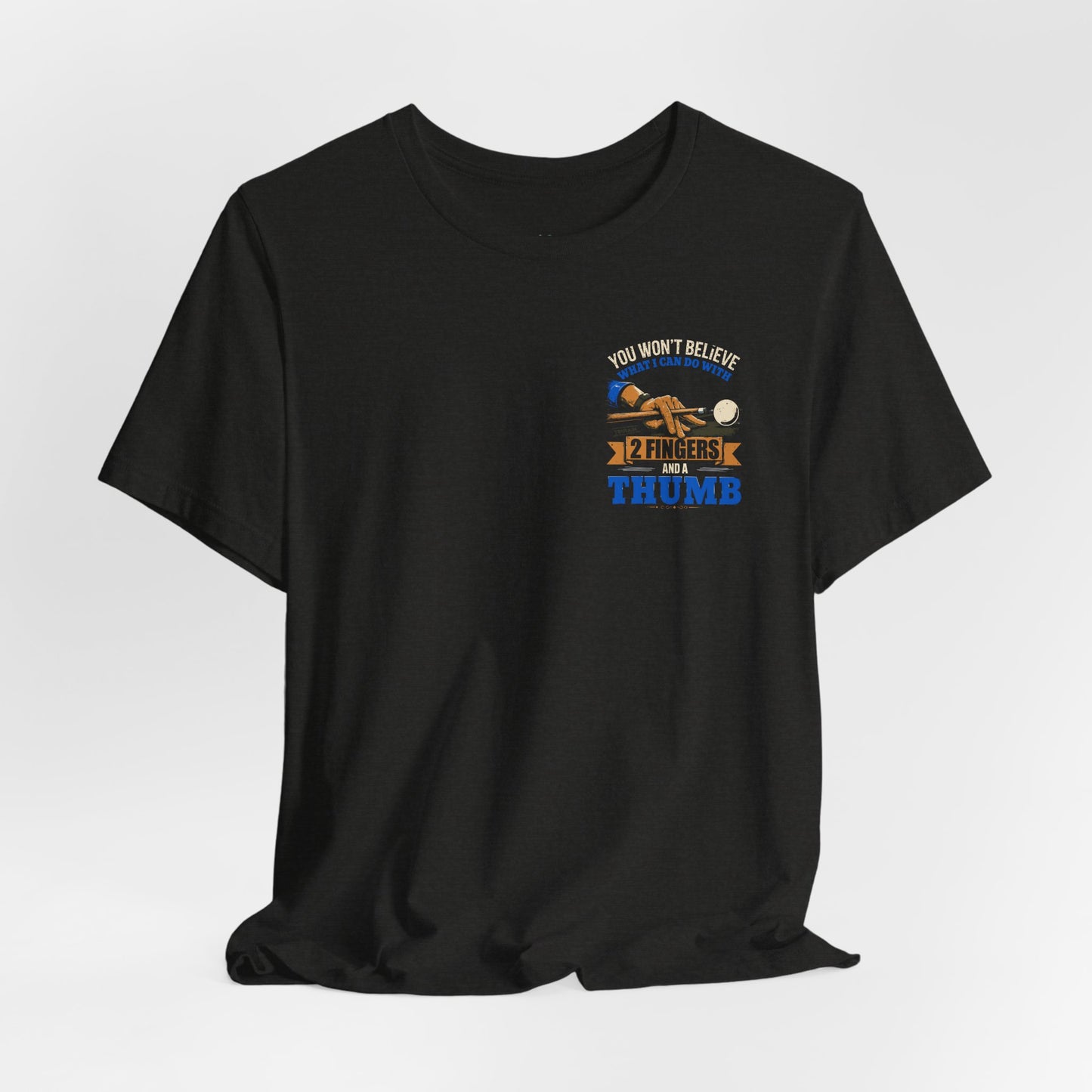 "You Won't Believe What I Can Do With 2 Fingers & A Thumb" Billiards Tee