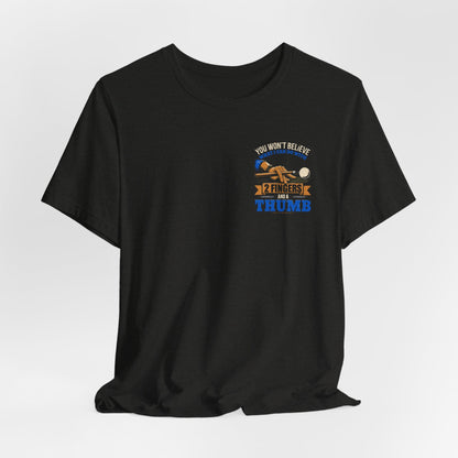 "You Won't Believe What I Can Do With 2 Fingers & A Thumb" Billiards Tee