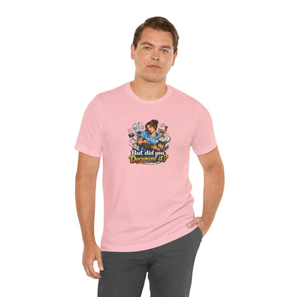 But Did You Document It? Funny Nurse T-Shirt