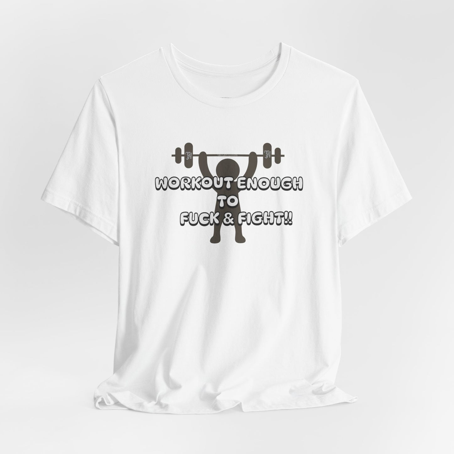Workout Enough to F*** and Fight T-Shirt — Funny Weightlifting Gym Tee