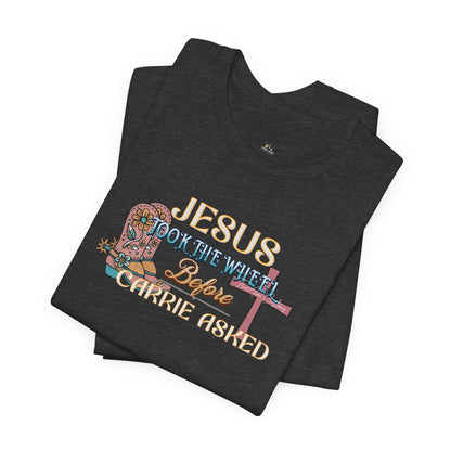 Jesus Took the Wheel Before Carrie Asked Tee - Floral Cross Christian Short Sleeve Shirt