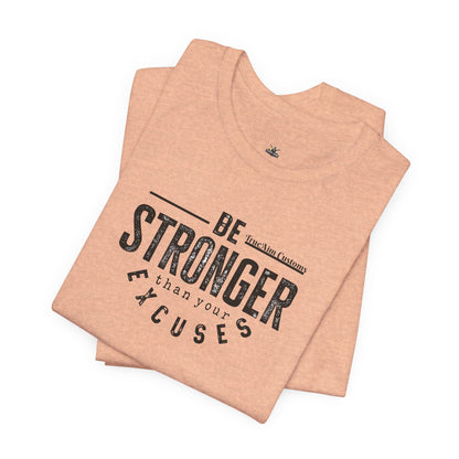 Be Stronger Than Your Excuses T-Shirt — Motivational  Tee