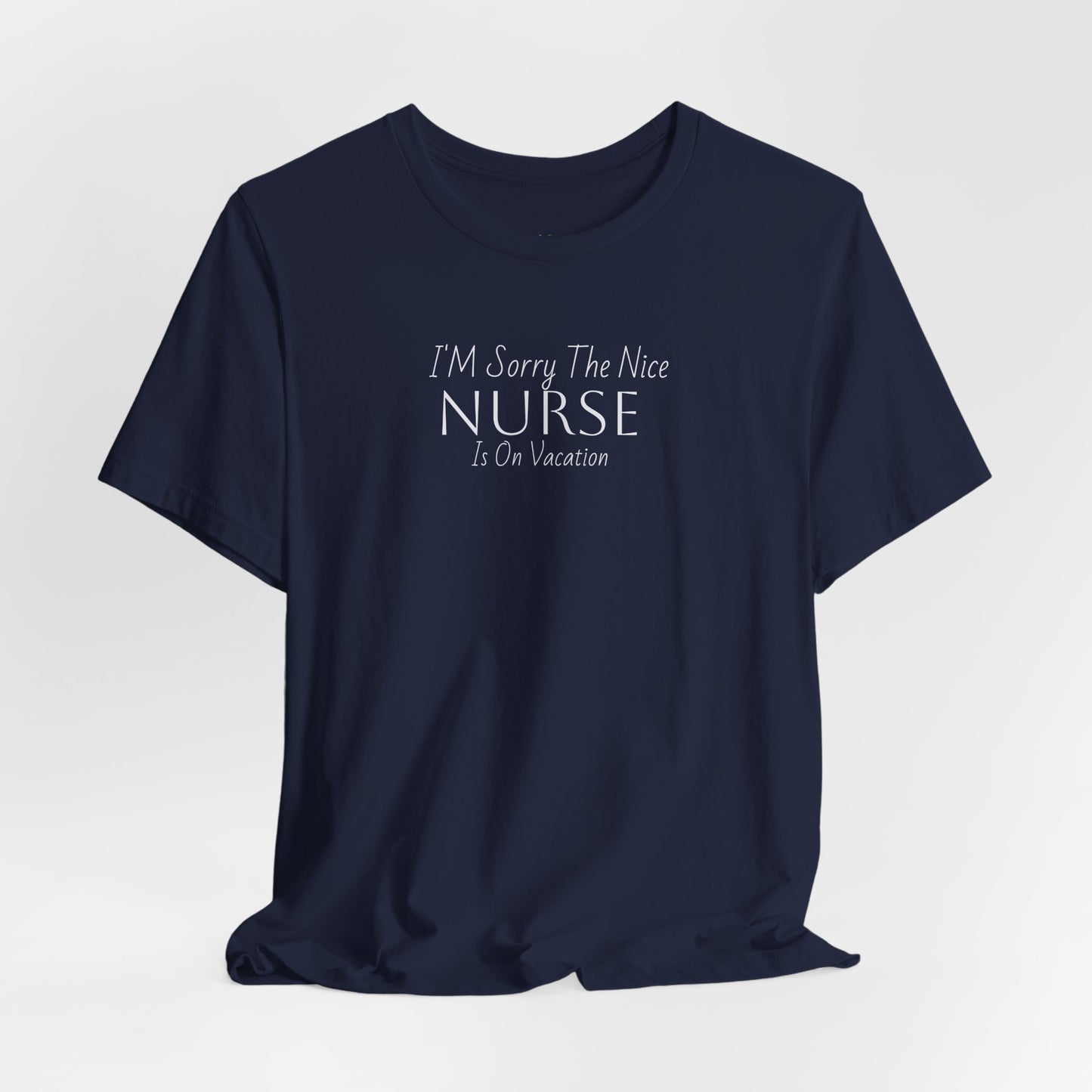 "Sorry The Nice Nurse Is On Vacation"  Nurse Appreciation T-Shirt