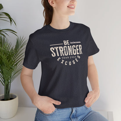 Be Stronger Than Your Excuses T-Shirt — Motivational  Tee