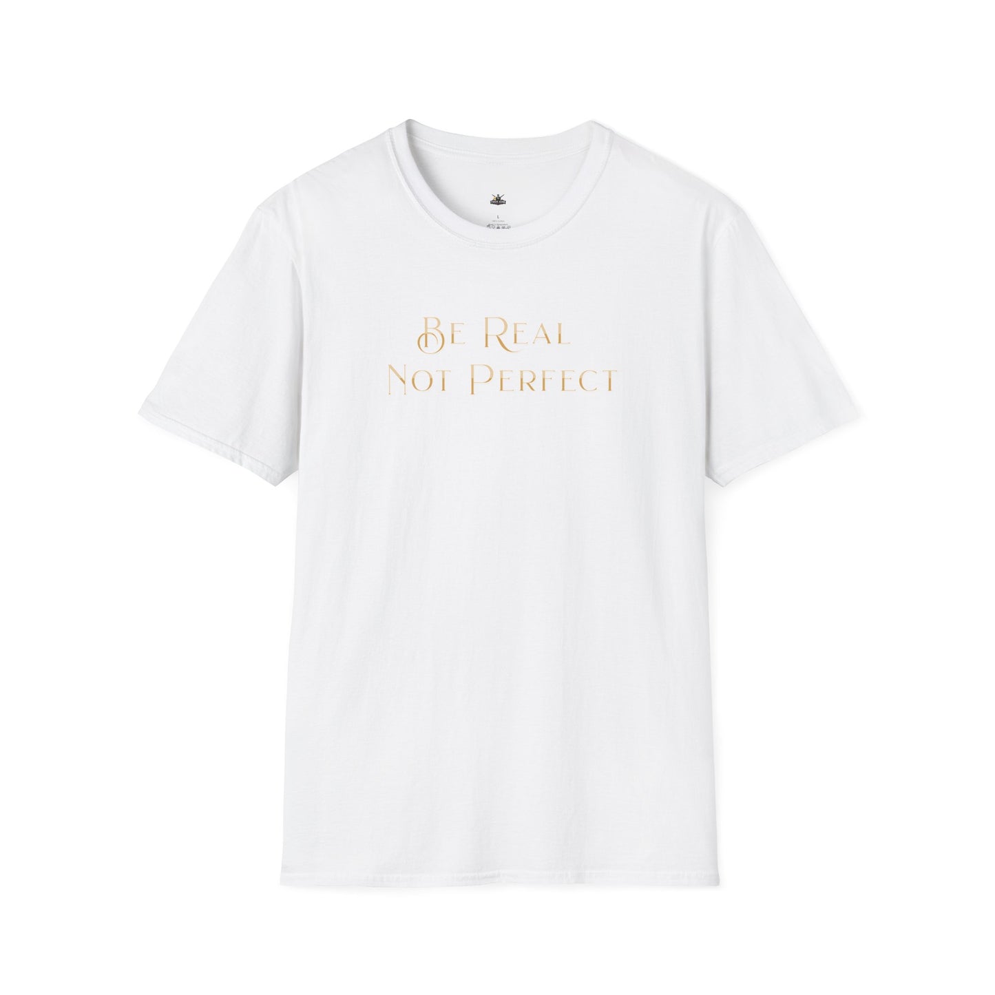 Be Real Not Perfect T-Shirt — Inspirational Casual Tee for Authentic Living