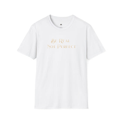 Be Real Not Perfect T-Shirt — Inspirational Casual Tee for Authentic Living