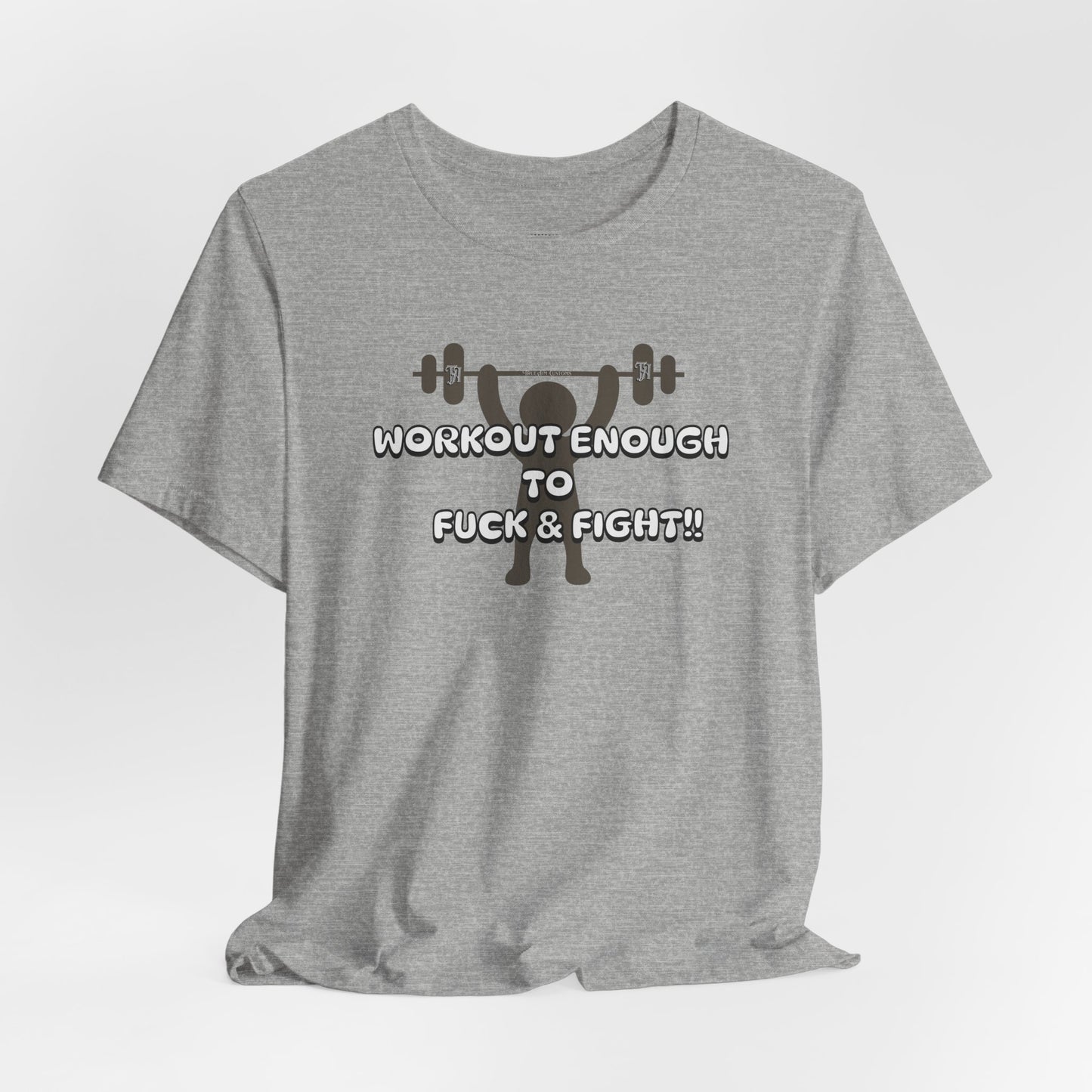 Workout Enough to F*** and Fight T-Shirt — Funny Weightlifting Gym Tee