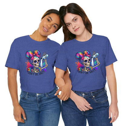 Don't Be Salty Skull Tee — Colorful Rainbow Skeleton Graphic T-Shirt