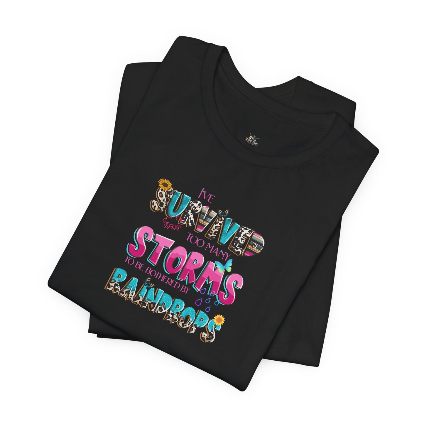 "I've Survived Too Many Storms to Be Bothered by Raindrops" Inspirational Graphic T‑Shirt