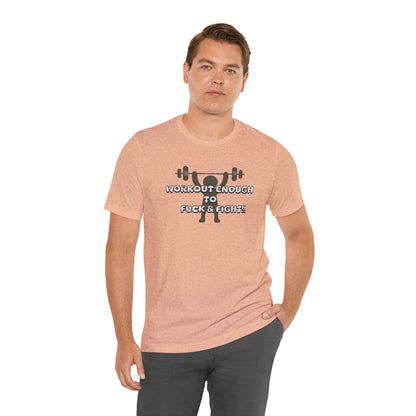 Workout Enough to F*** and Fight T-Shirt — Funny Weightlifting Gym Tee