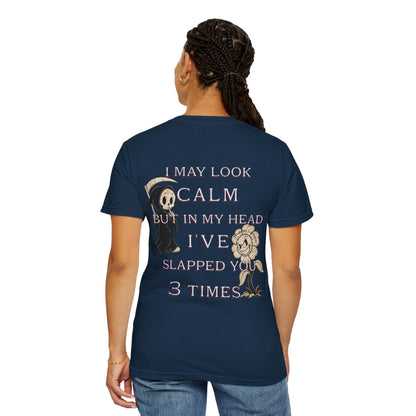 T-Shirt — “I May Look Calm But In My Head I’ve Slapped You 3 Times” Grim Reaper Graphic