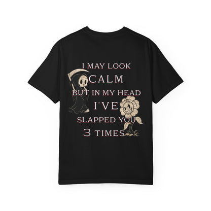 T-Shirt — “I May Look Calm But In My Head I’ve Slapped You 3 Times” Grim Reaper Graphic