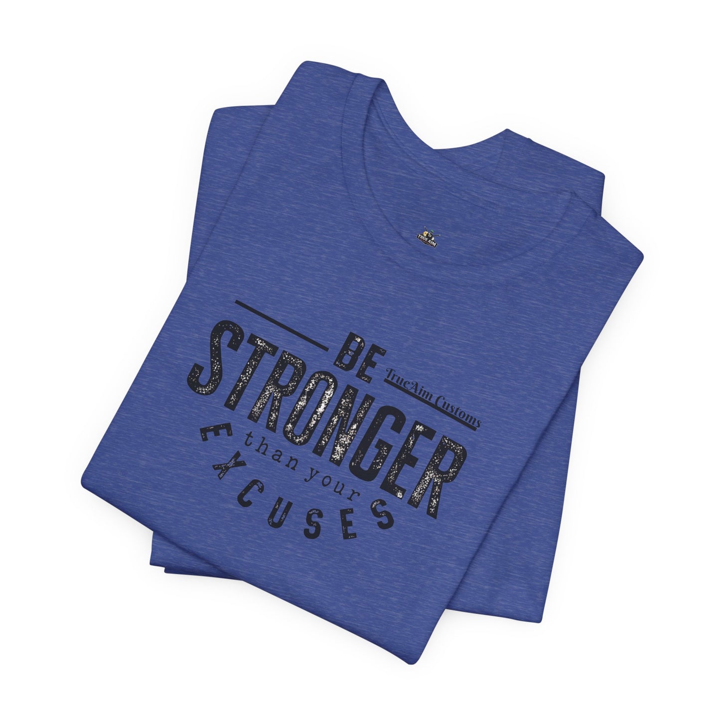 Be Stronger Than Your Excuses T-Shirt — Motivational  Tee