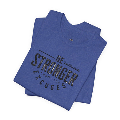 Be Stronger Than Your Excuses T-Shirt — Motivational  Tee