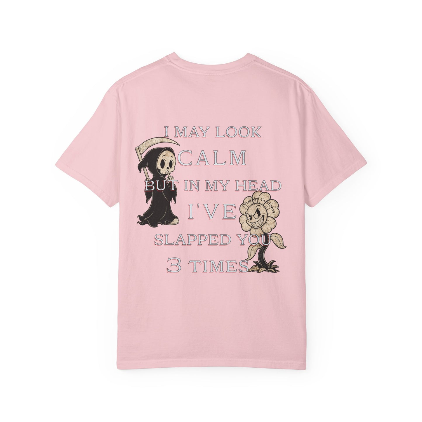 T-Shirt — “I May Look Calm But In My Head I’ve Slapped You 3 Times” Grim Reaper Graphic