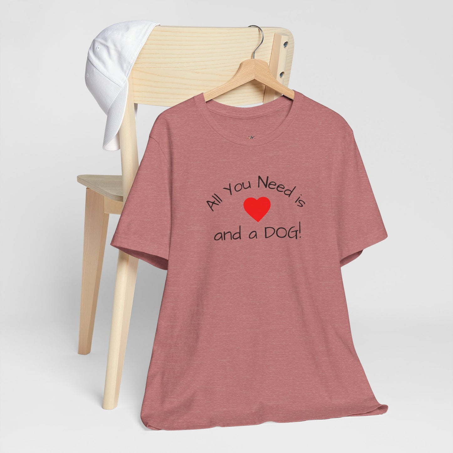 All you need is Love and a DOG! unisex tee