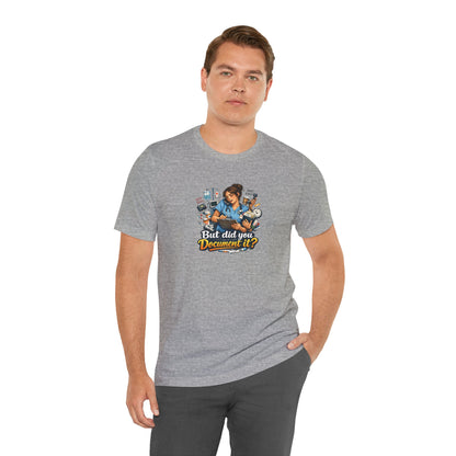 But Did You Document It? Funny Nurse T-Shirt