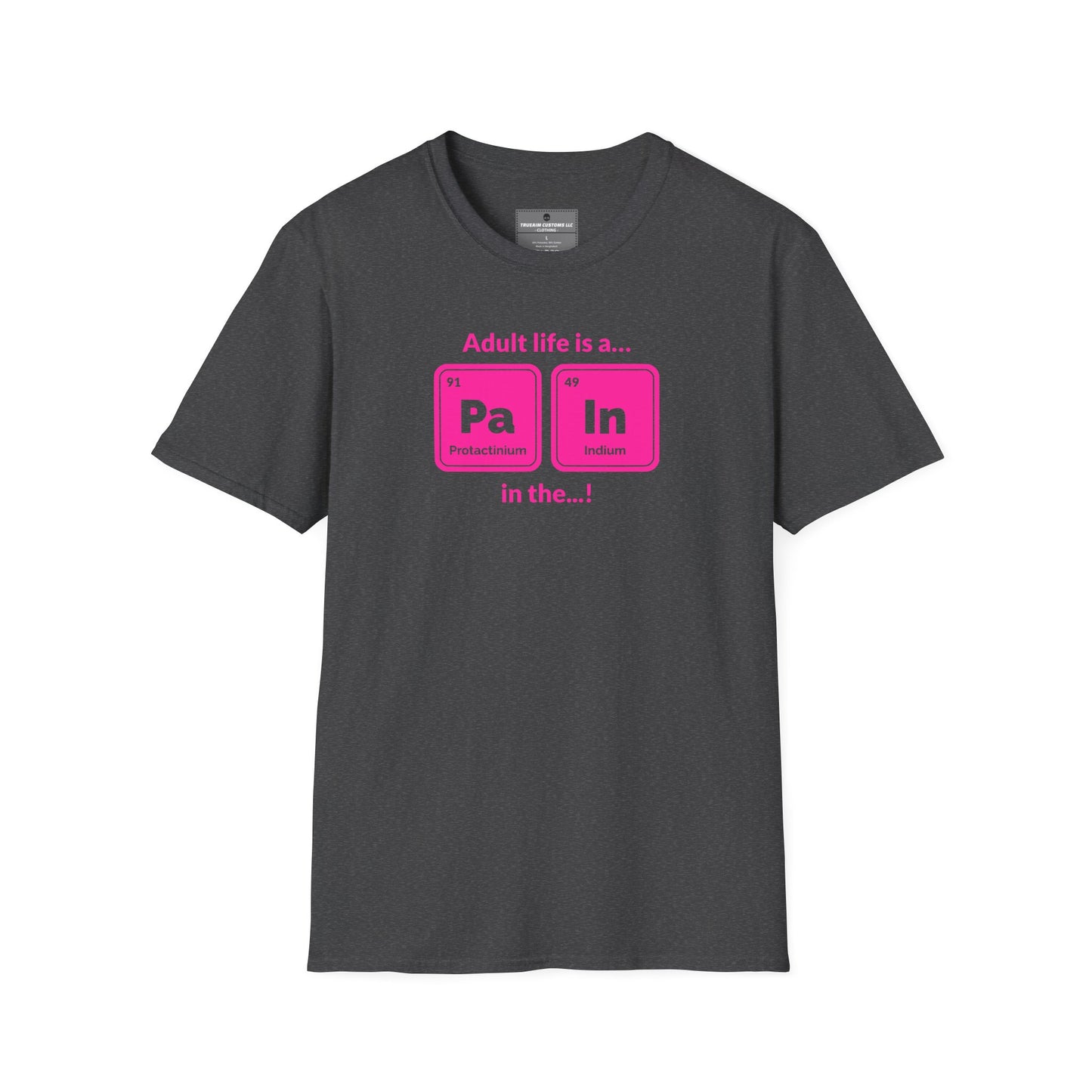 "Adult life is a Pa In the ..." hot pink Funny Chemistry Element Humor Tee
