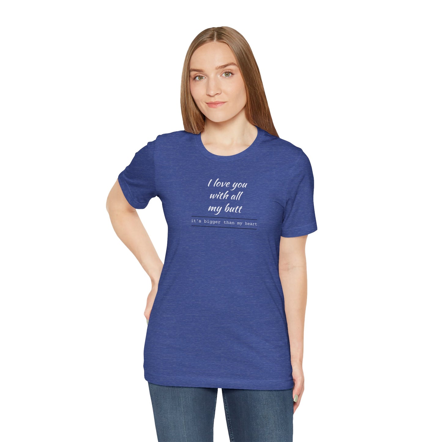 "I Love You With All My Butt" Funny Romantic Graphic Tee