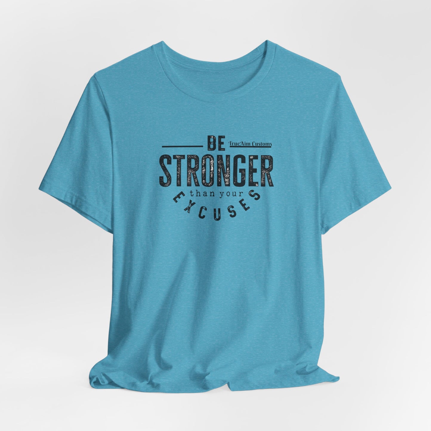 Be Stronger Than Your Excuses T-Shirt — Motivational  Tee