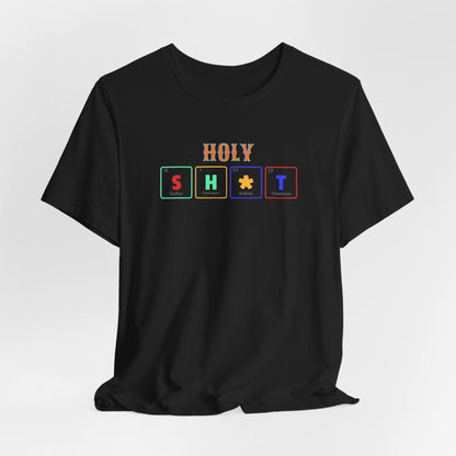 Holy S H  T Graphic Tee — Funny Sarcasm Short Sleeve Shirt