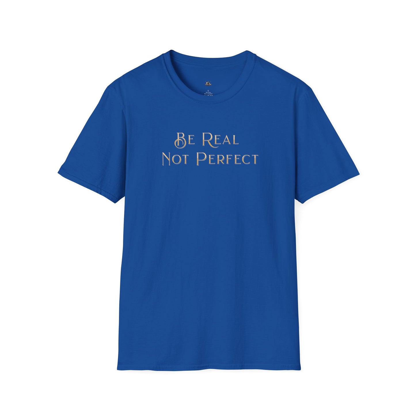 Be Real Not Perfect T-Shirt — Inspirational Casual Tee for Authentic Living