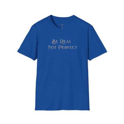 Be Real Not Perfect T-Shirt — Inspirational Casual Tee for Authentic Living
