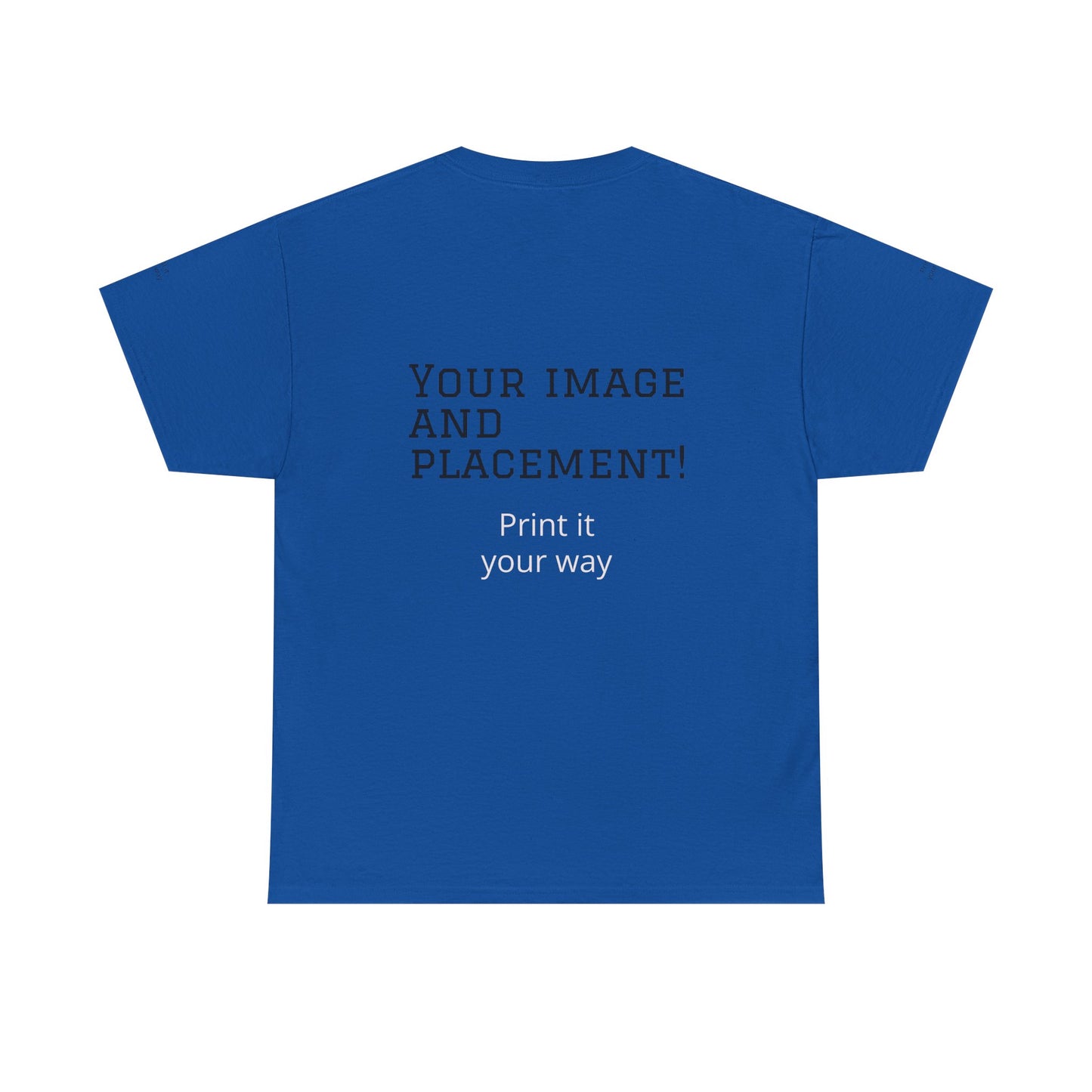 Custom Image and Placement Tee Your way!