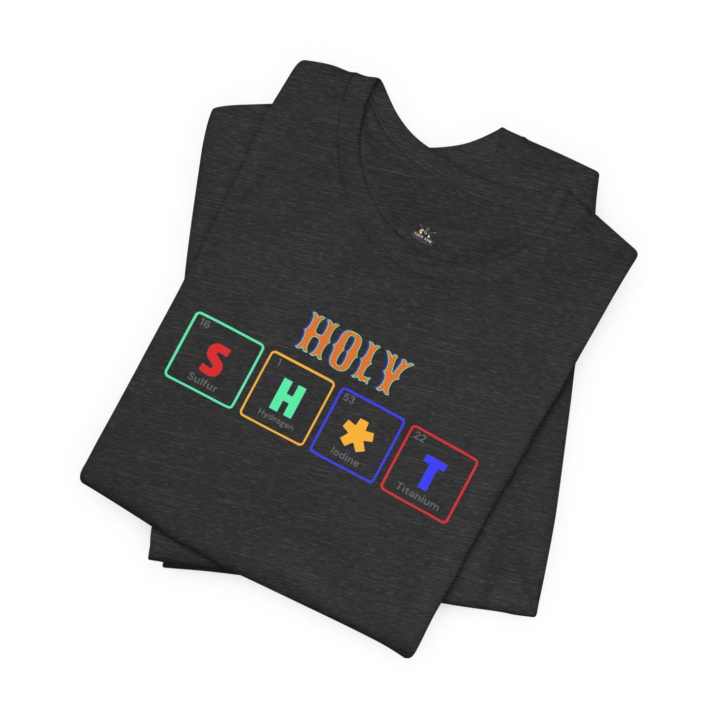 Holy S H  T Graphic Tee — Funny Sarcasm Short Sleeve Shirt