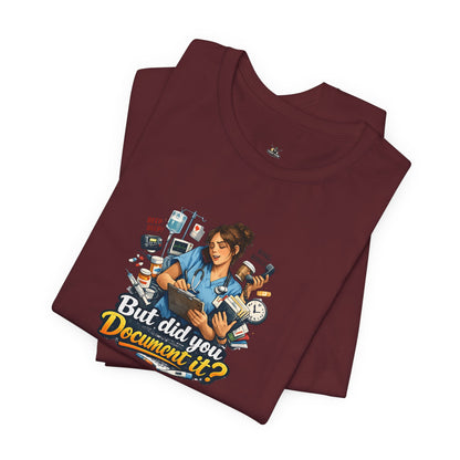 But Did You Document It? Funny Nurse T-Shirt