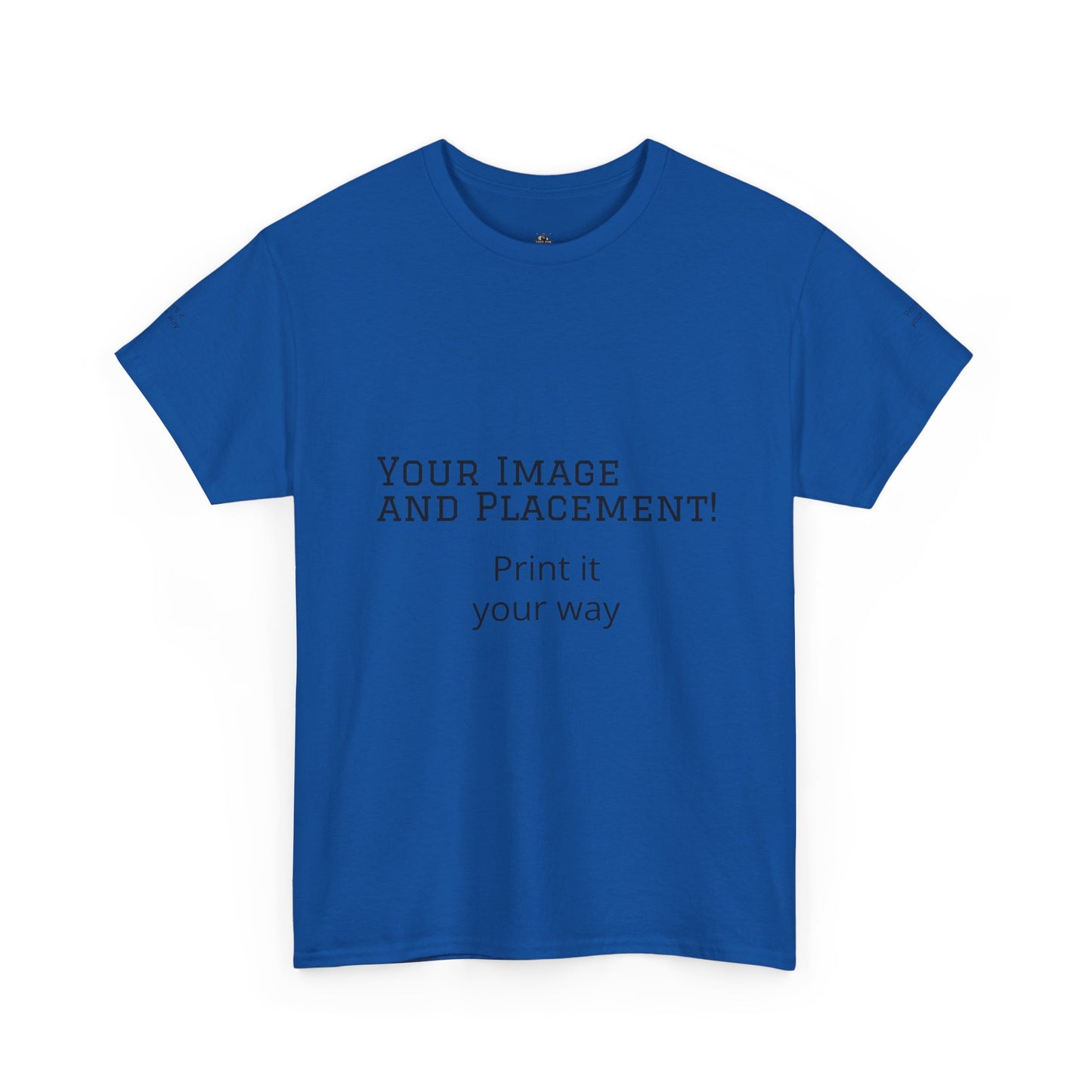 Custom Image and Placement Tee Your way!