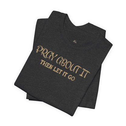 "Pray About It Then Let It Go" Inspirational Christian Tee