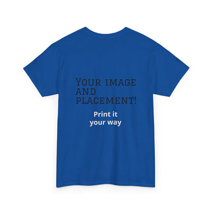 Custom Image and Placement Tee Your way!
