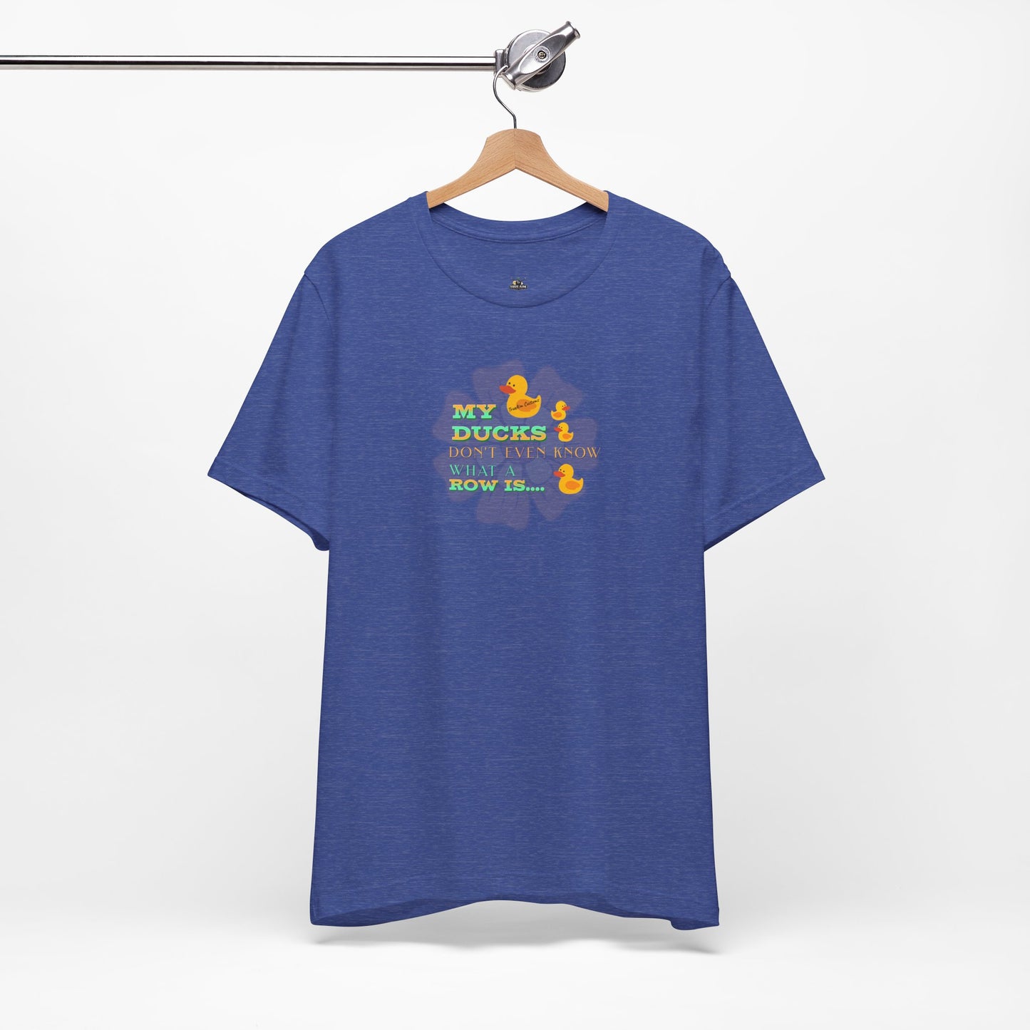 Duck Humor Tee — “My Ducks Don’t Even Know What a Row Is” Short Sleeve Shirt