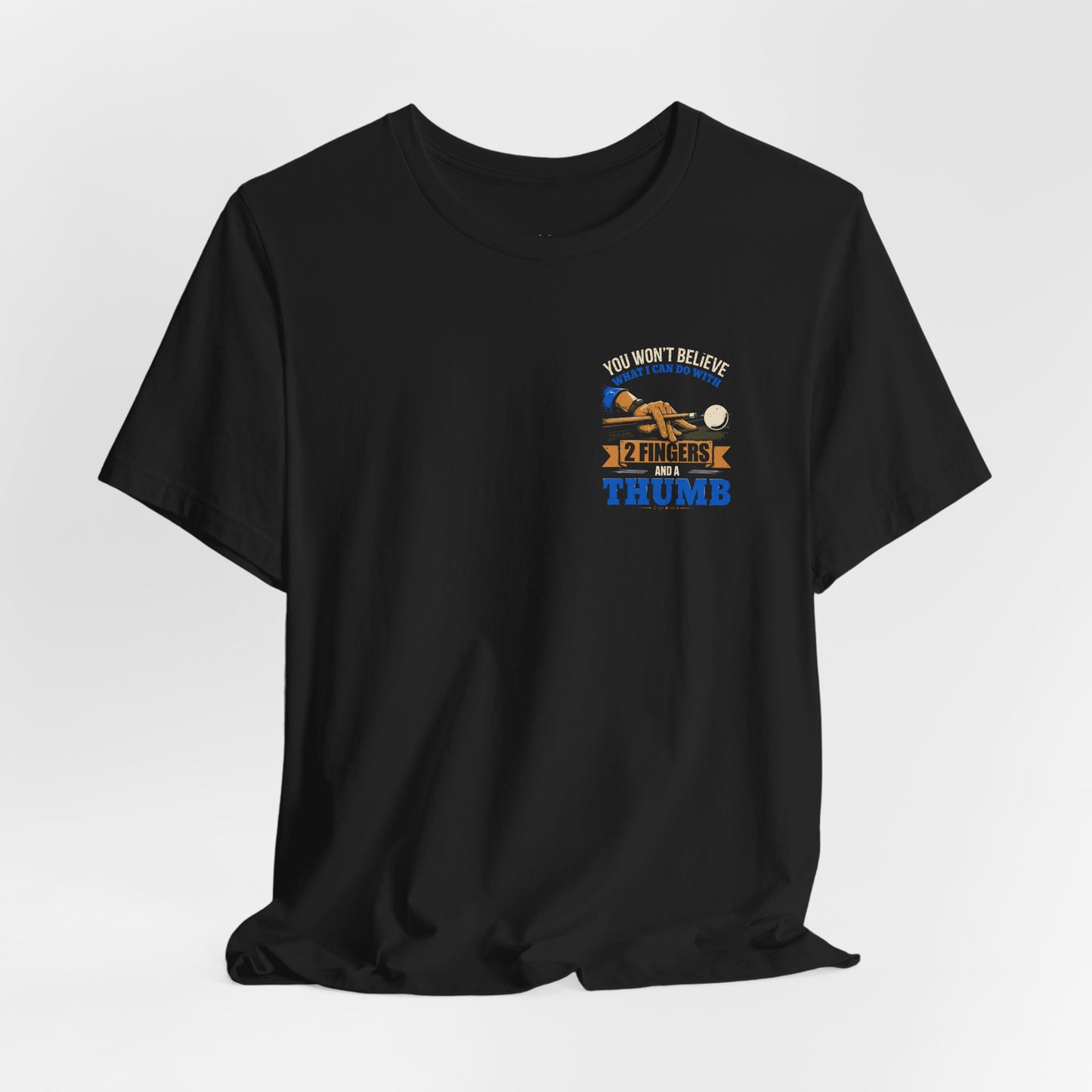 "You Won't Believe What I Can Do With 2 Fingers & A Thumb" Billiards Tee