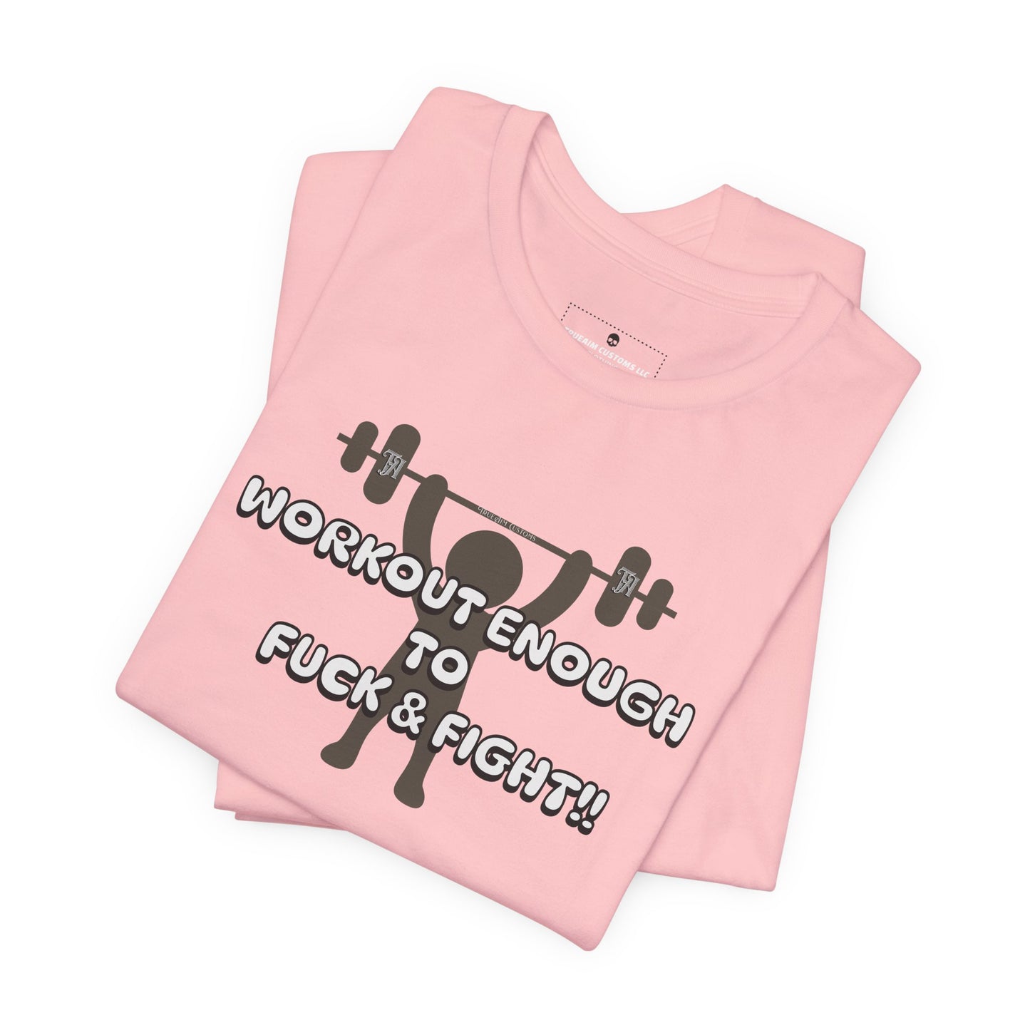 Workout Enough to F*** and Fight T-Shirt — Funny Weightlifting Gym Tee