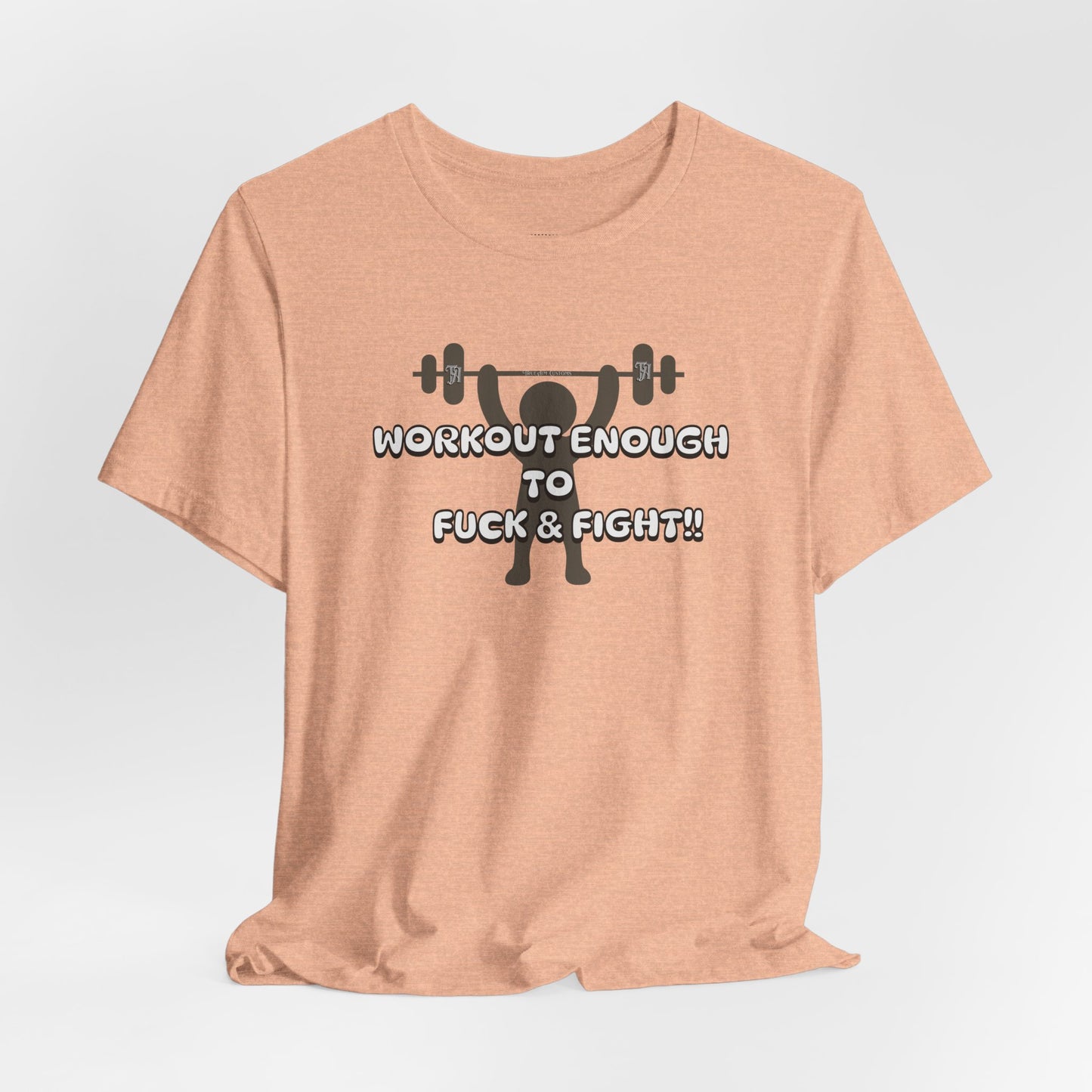 Workout Enough to F*** and Fight T-Shirt — Funny Weightlifting Gym Tee
